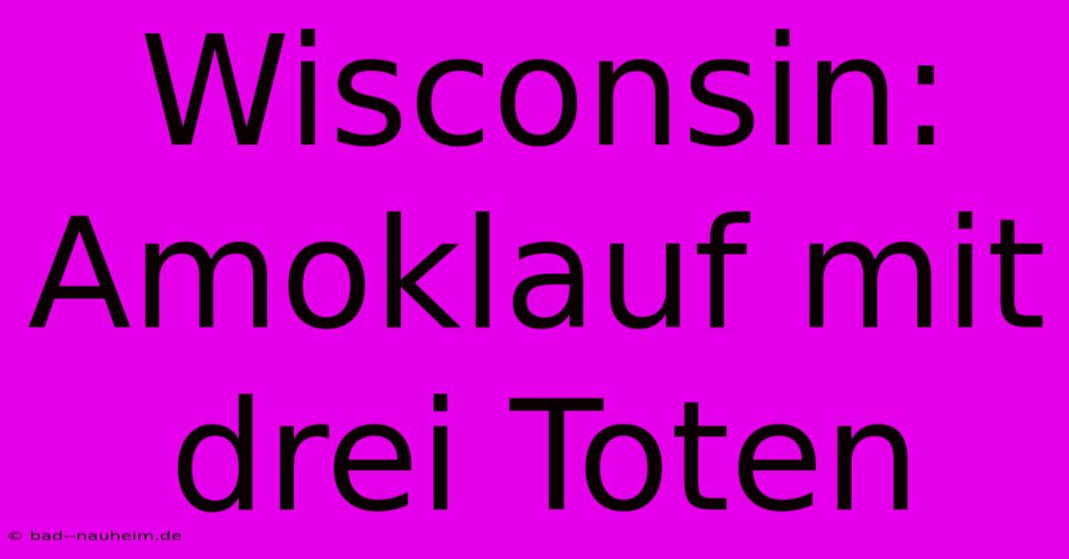 Wisconsin: Amoklauf Mit Drei Toten