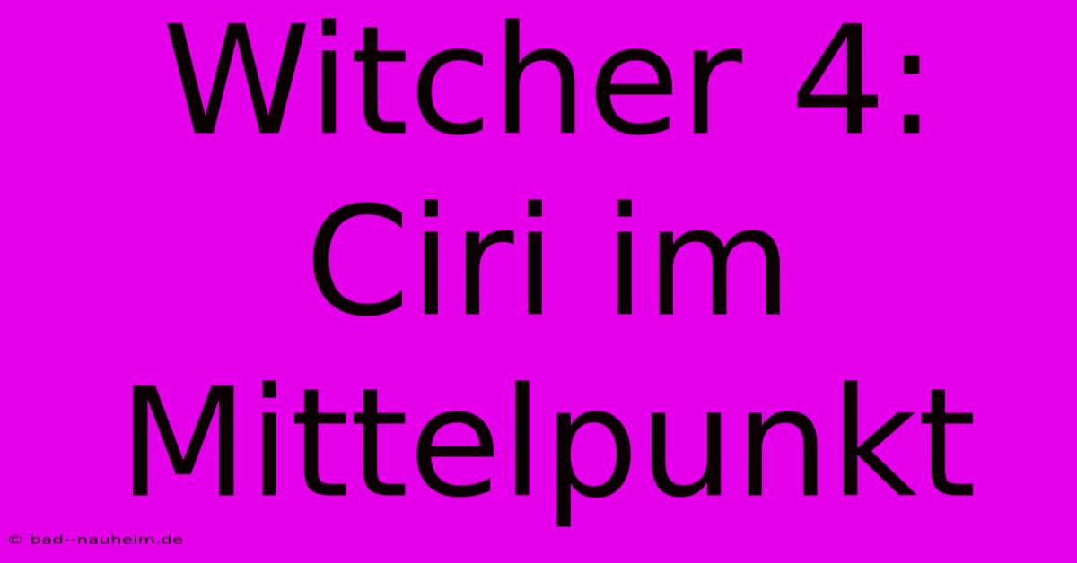 Witcher 4: Ciri Im Mittelpunkt