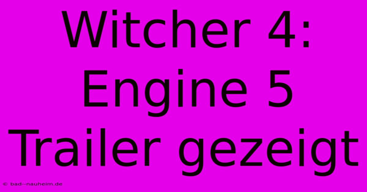 Witcher 4: Engine 5 Trailer Gezeigt