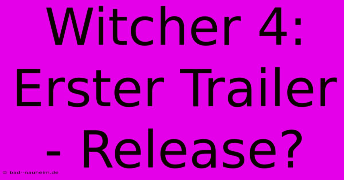 Witcher 4: Erster Trailer - Release?