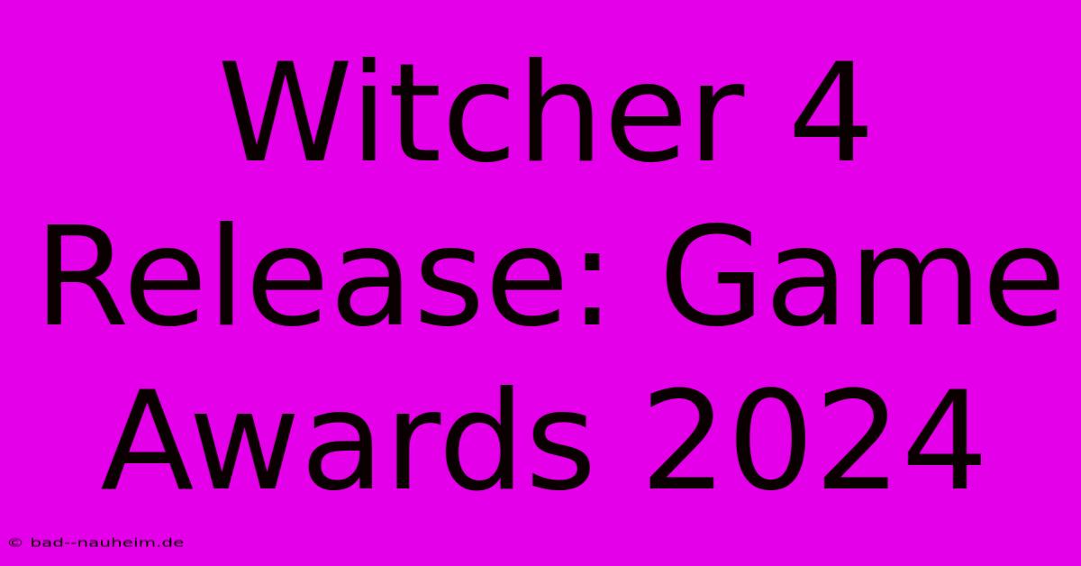 Witcher 4 Release: Game Awards 2024