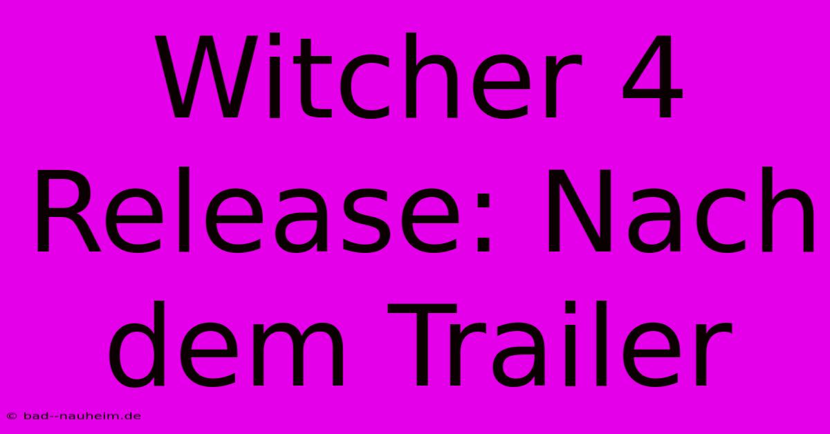 Witcher 4 Release: Nach Dem Trailer