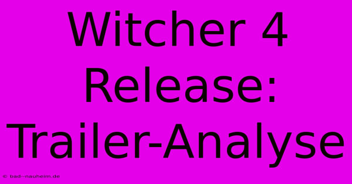 Witcher 4 Release: Trailer-Analyse