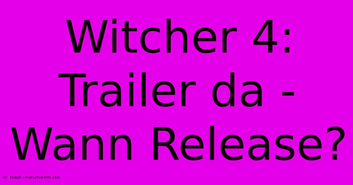 Witcher 4: Trailer Da - Wann Release?