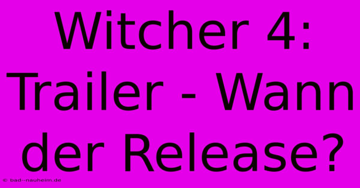 Witcher 4: Trailer - Wann Der Release?