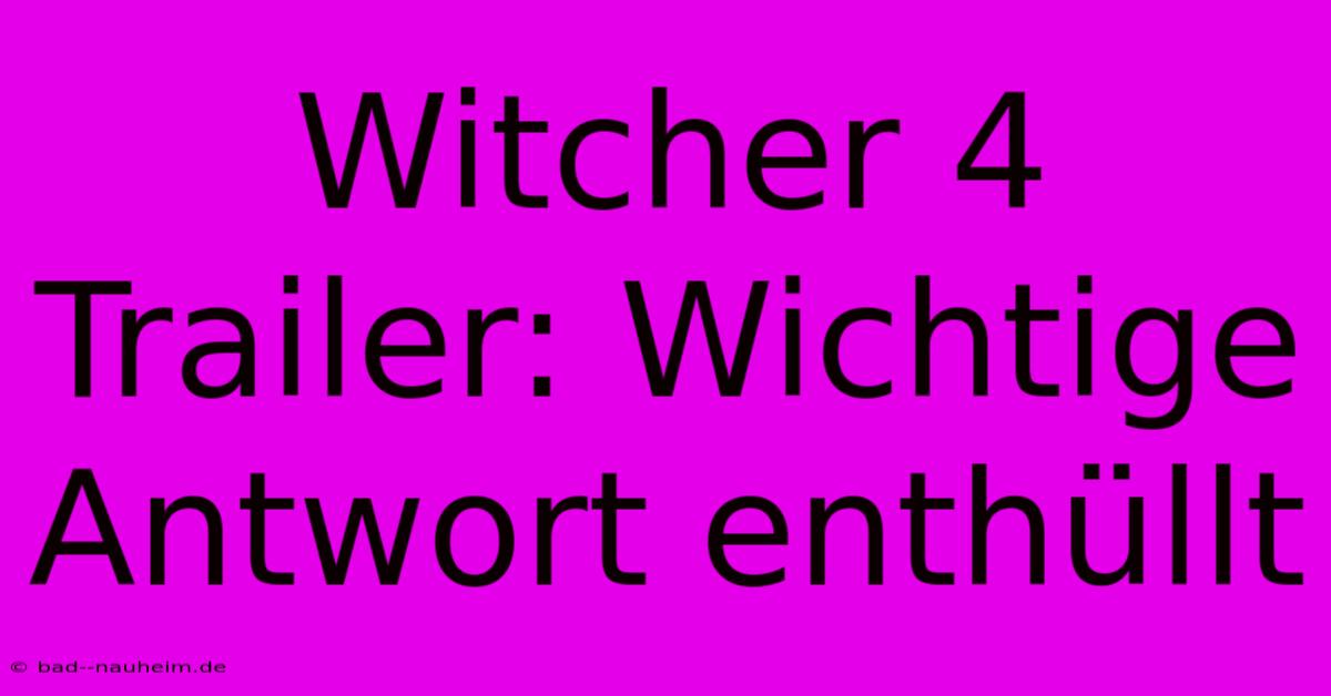 Witcher 4 Trailer: Wichtige Antwort Enthüllt