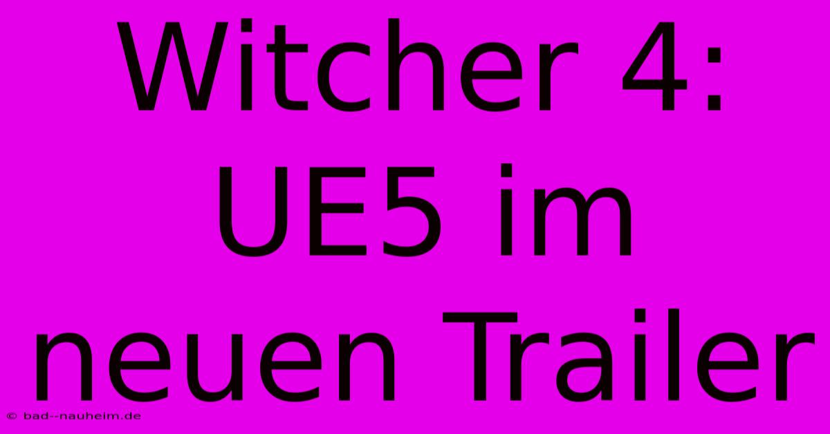 Witcher 4:  UE5 Im Neuen Trailer