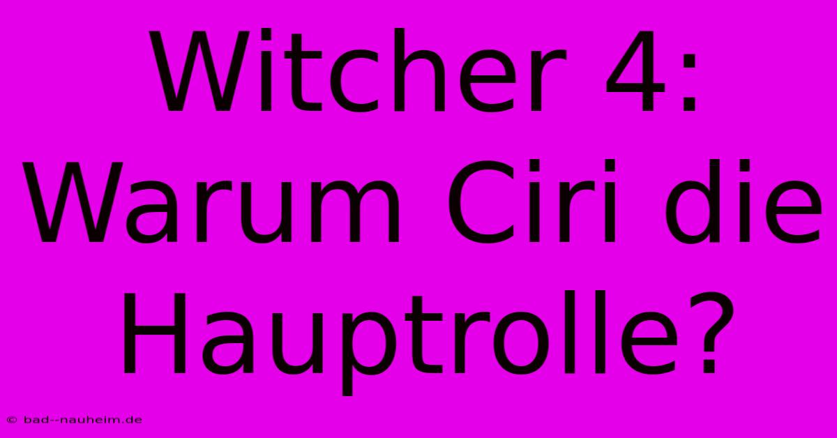 Witcher 4: Warum Ciri Die Hauptrolle?