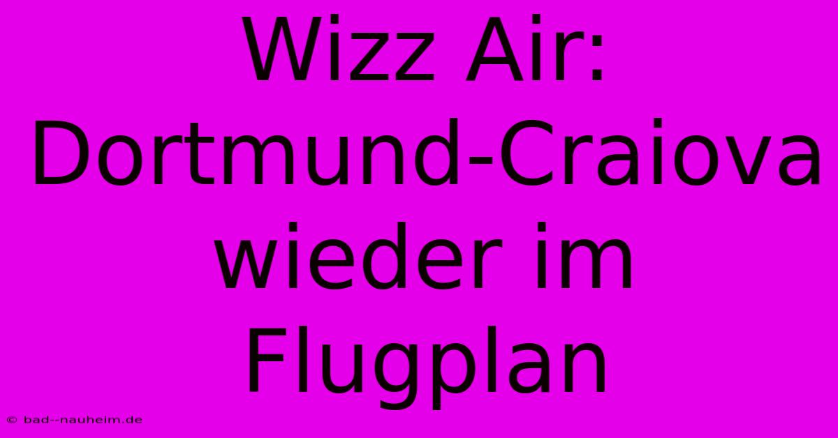 Wizz Air: Dortmund-Craiova Wieder Im Flugplan