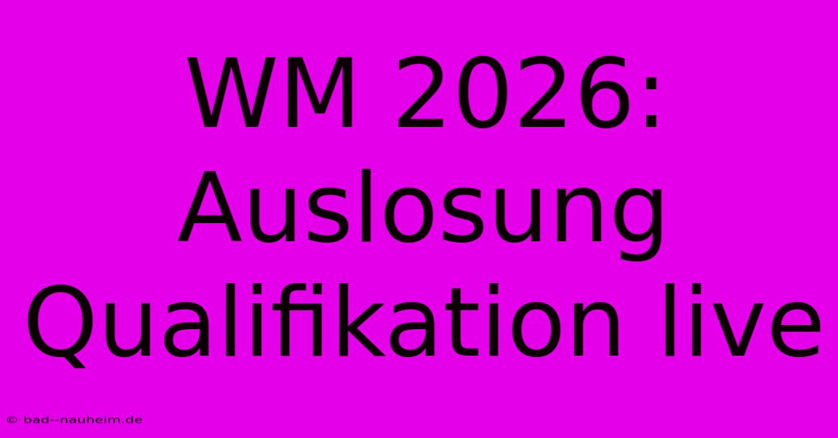 WM 2026: Auslosung Qualifikation Live