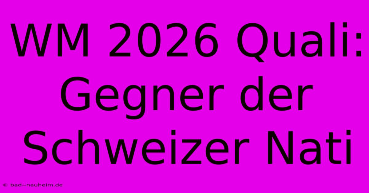 WM 2026 Quali: Gegner Der Schweizer Nati