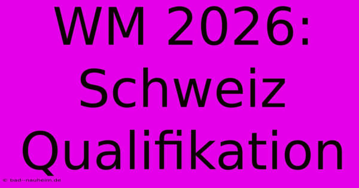 WM 2026: Schweiz Qualifikation