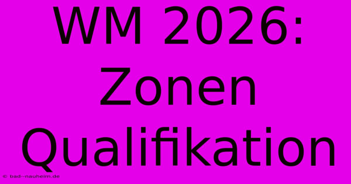 WM 2026: Zonen Qualifikation