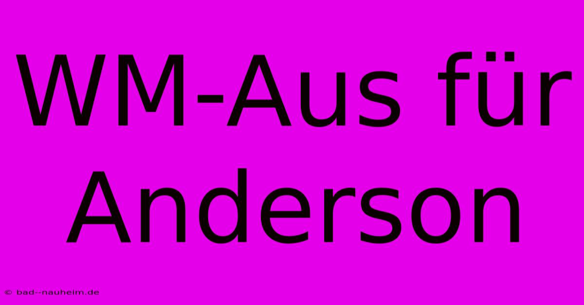 WM-Aus Für Anderson