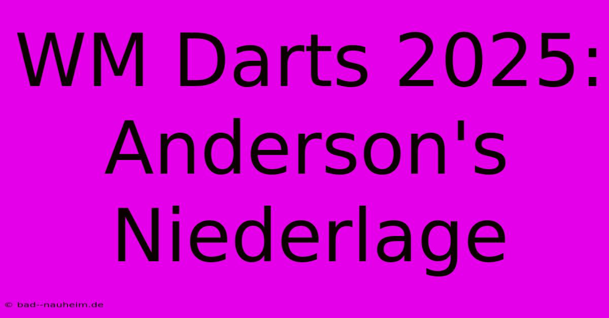 WM Darts 2025: Anderson's Niederlage