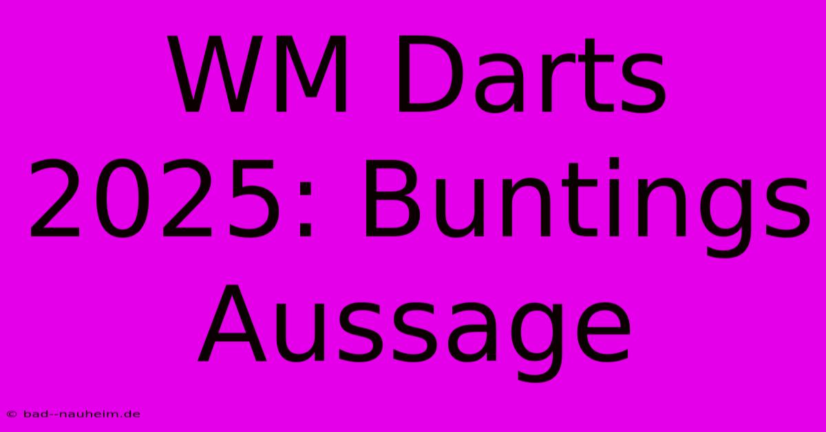 WM Darts 2025: Buntings Aussage