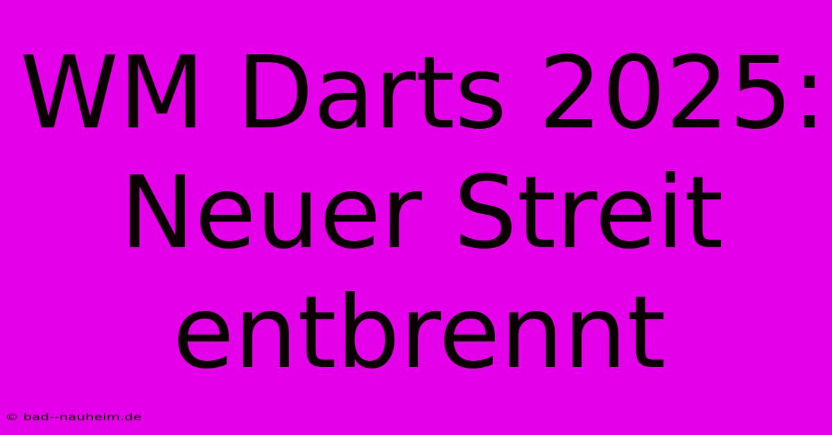 WM Darts 2025: Neuer Streit Entbrennt