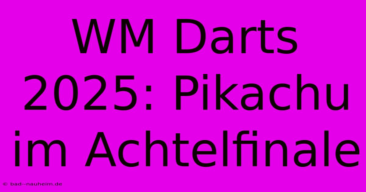 WM Darts 2025: Pikachu Im Achtelfinale