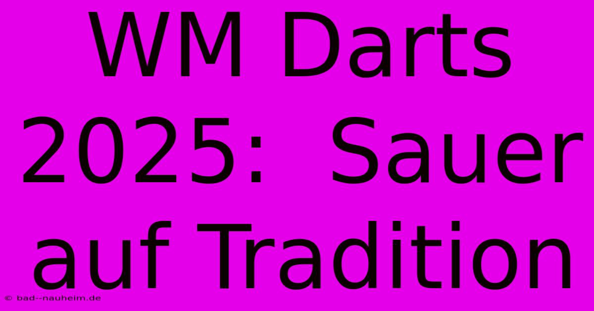 WM Darts 2025:  Sauer Auf Tradition