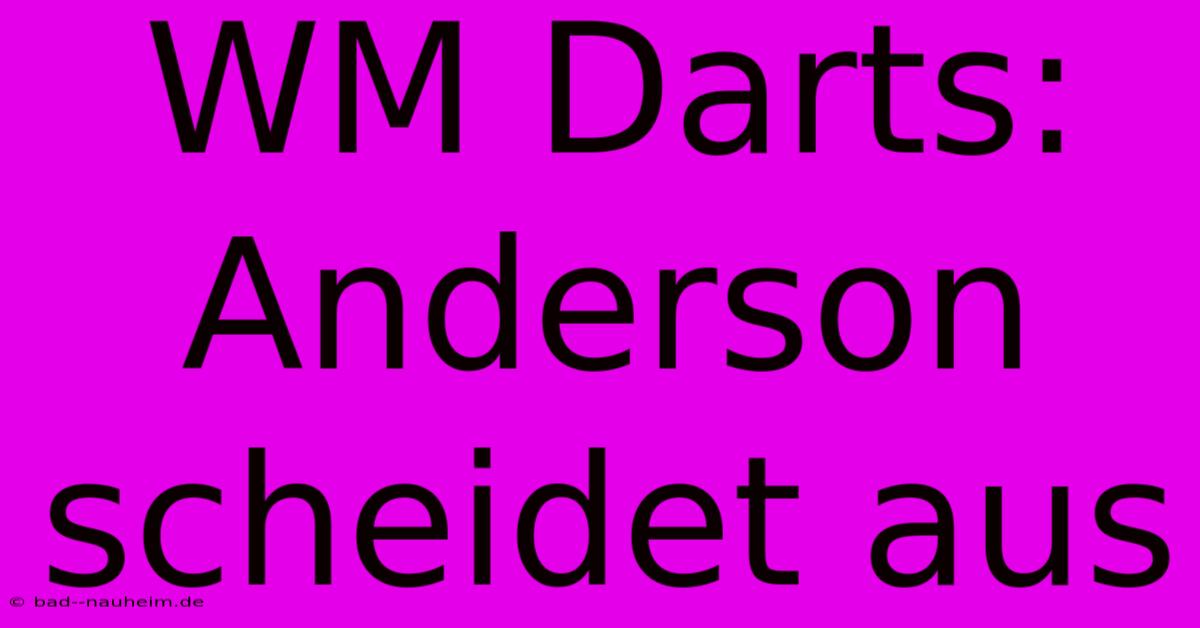 WM Darts: Anderson Scheidet Aus