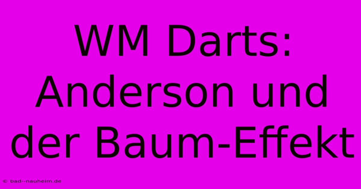 WM Darts:  Anderson Und Der Baum-Effekt