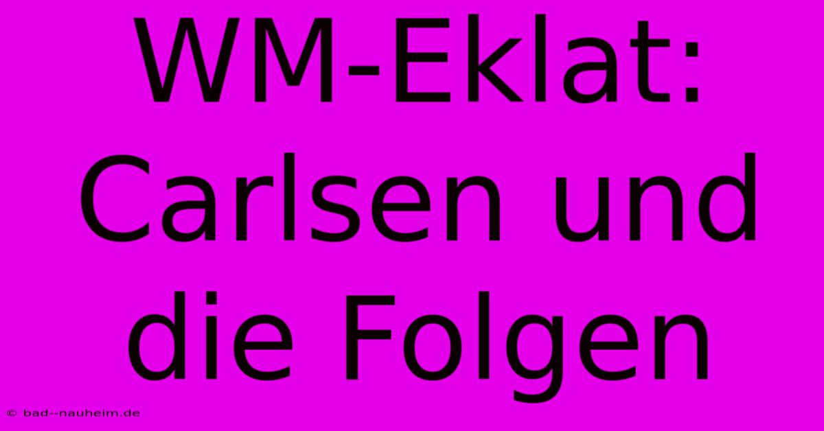 WM-Eklat: Carlsen Und Die Folgen