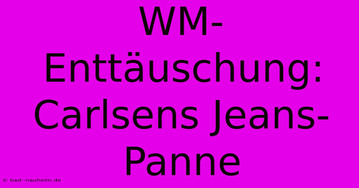 WM-Enttäuschung: Carlsens Jeans-Panne