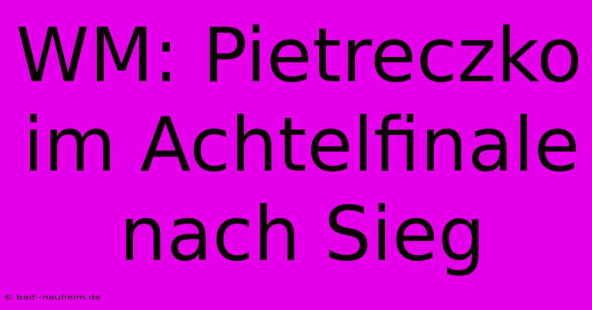 WM: Pietreczko Im Achtelfinale Nach Sieg