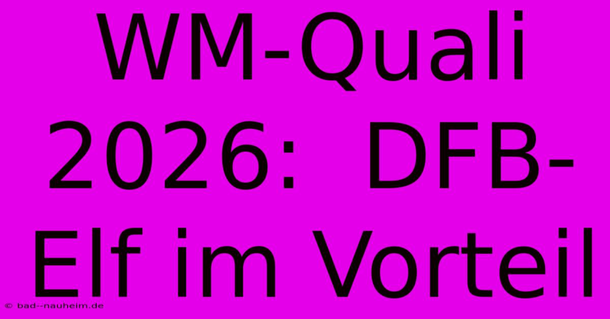 WM-Quali 2026:  DFB-Elf Im Vorteil