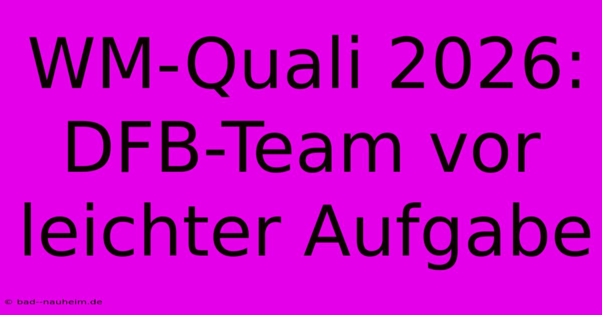 WM-Quali 2026: DFB-Team Vor Leichter Aufgabe