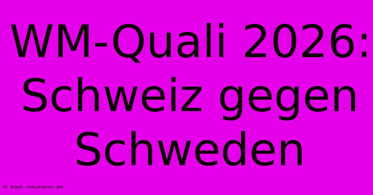 WM-Quali 2026: Schweiz Gegen Schweden