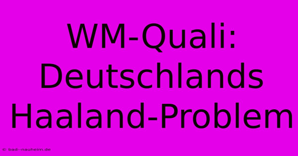 WM-Quali: Deutschlands Haaland-Problem