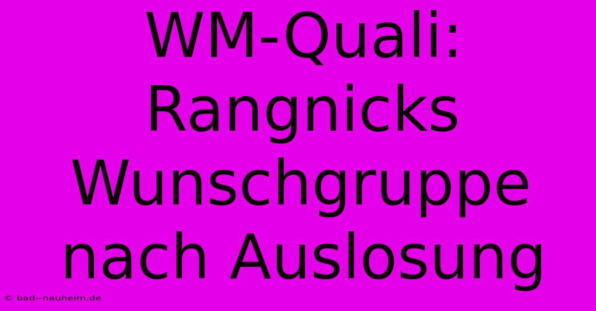 WM-Quali: Rangnicks Wunschgruppe Nach Auslosung