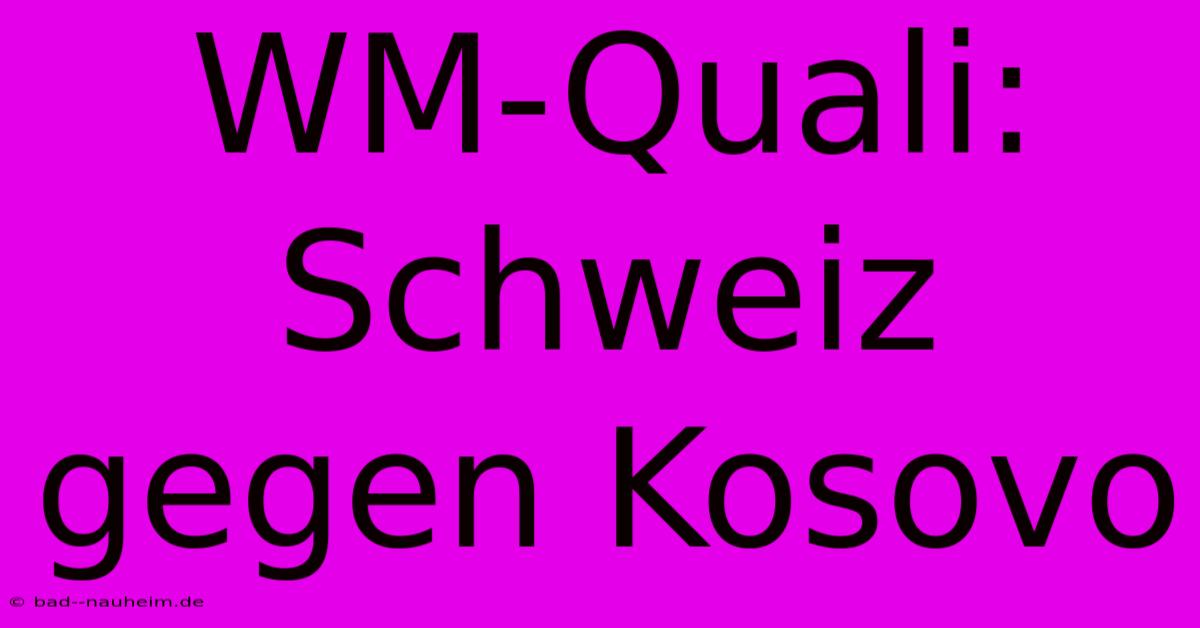 WM-Quali: Schweiz Gegen Kosovo