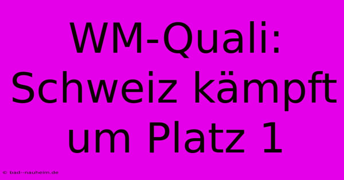 WM-Quali: Schweiz Kämpft Um Platz 1