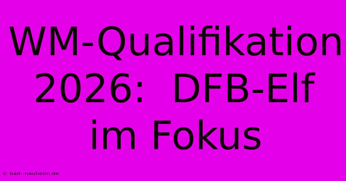 WM-Qualifikation 2026:  DFB-Elf Im Fokus