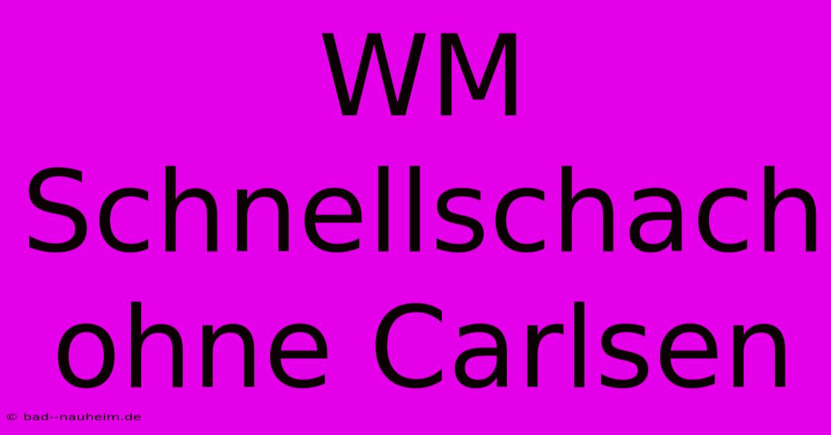 WM Schnellschach Ohne Carlsen