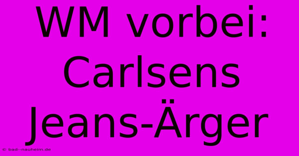 WM Vorbei: Carlsens Jeans-Ärger