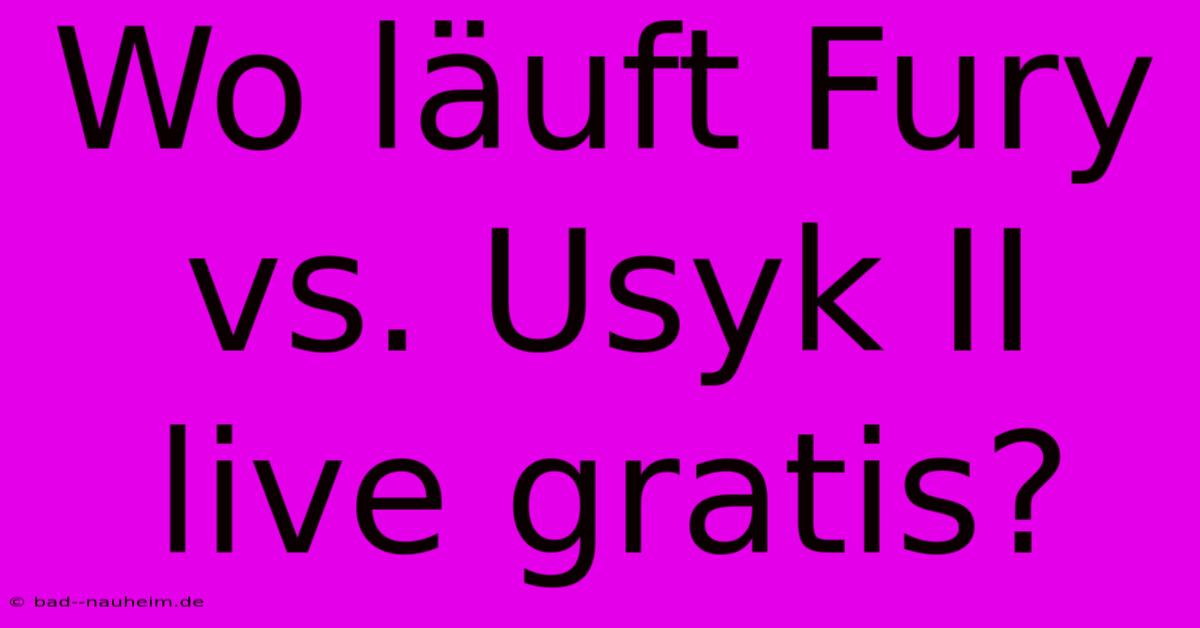 Wo Läuft Fury Vs. Usyk II Live Gratis?