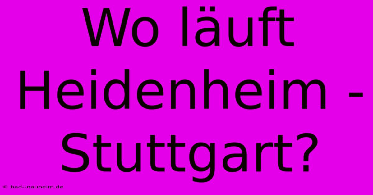 Wo Läuft Heidenheim - Stuttgart?