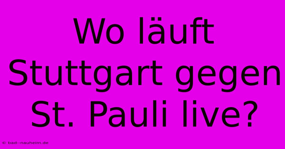 Wo Läuft Stuttgart Gegen St. Pauli Live?