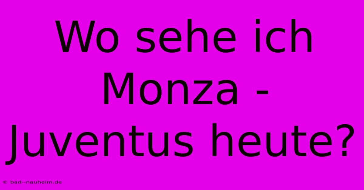 Wo Sehe Ich Monza - Juventus Heute?