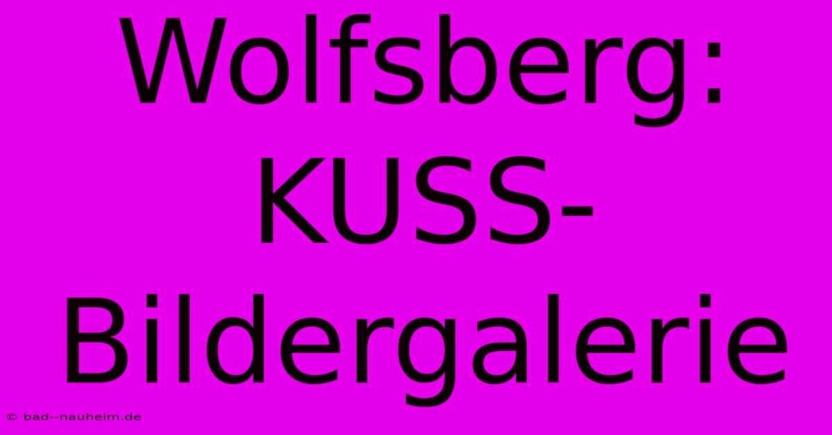 Wolfsberg: KUSS-Bildergalerie