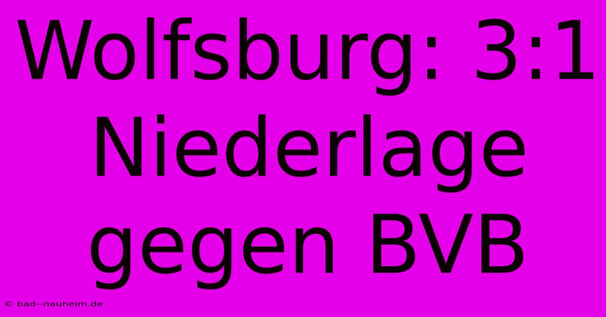 Wolfsburg: 3:1 Niederlage Gegen BVB