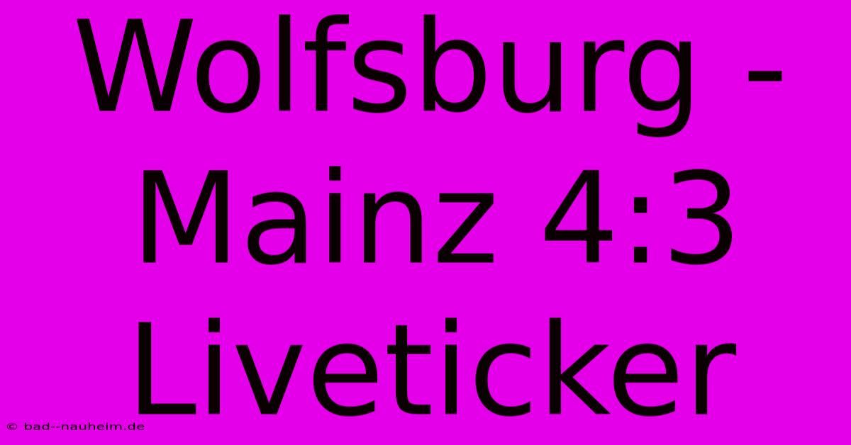 Wolfsburg - Mainz 4:3 Liveticker