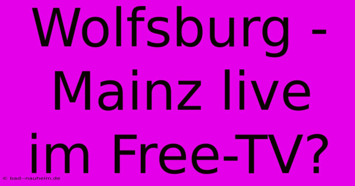 Wolfsburg - Mainz Live Im Free-TV?