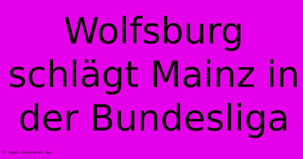 Wolfsburg Schlägt Mainz In Der Bundesliga