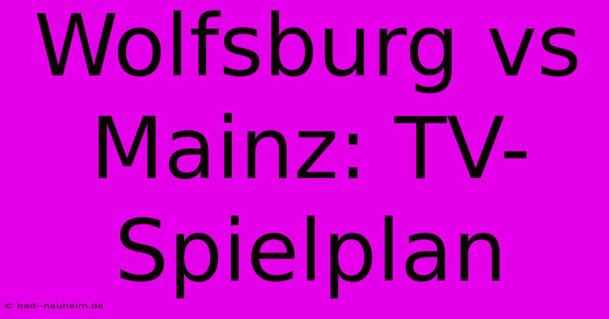 Wolfsburg Vs Mainz: TV-Spielplan