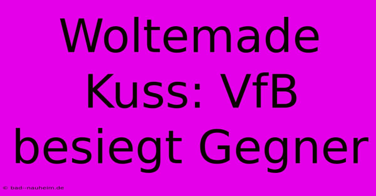 Woltemade Kuss: VfB Besiegt Gegner