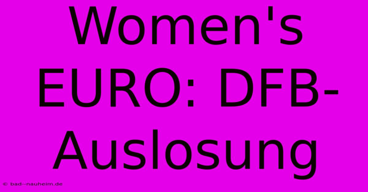 Women's EURO: DFB-Auslosung